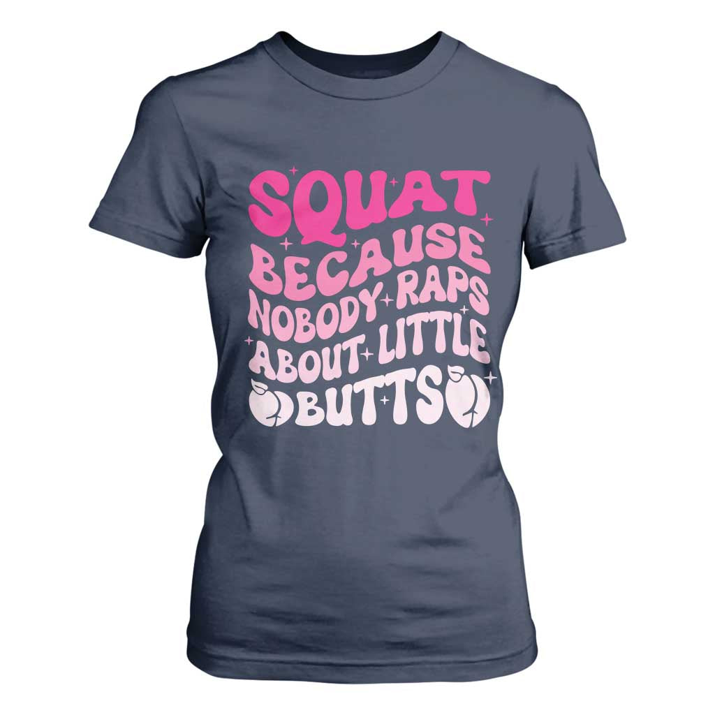 Funny Workout Hip Hop Lover T Shirt For Women Squat Because Nobody Raps About Little Butts Gymer Rapper TS09 Navy Print Your Wear