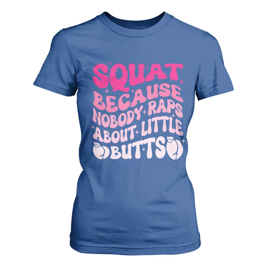 Funny Workout Hip Hop Lover T Shirt For Women Squat Because Nobody Raps About Little Butts Gymer Rapper TS09 Royal Blue Print Your Wear
