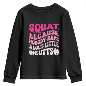 Funny Workout Hip Hop Lover Youth Sweatshirt Squat Because Nobody Raps About Little Butts Gymer Rapper TS09 Black Print Your Wear