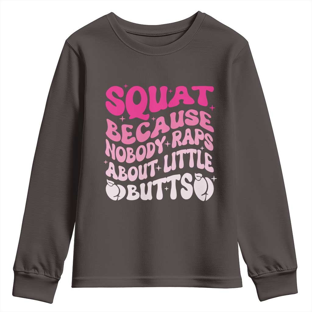 Funny Workout Hip Hop Lover Youth Sweatshirt Squat Because Nobody Raps About Little Butts Gymer Rapper TS09 Dark Chocolate Print Your Wear