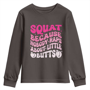 Funny Workout Hip Hop Lover Youth Sweatshirt Squat Because Nobody Raps About Little Butts Gymer Rapper TS09 Dark Chocolate Print Your Wear