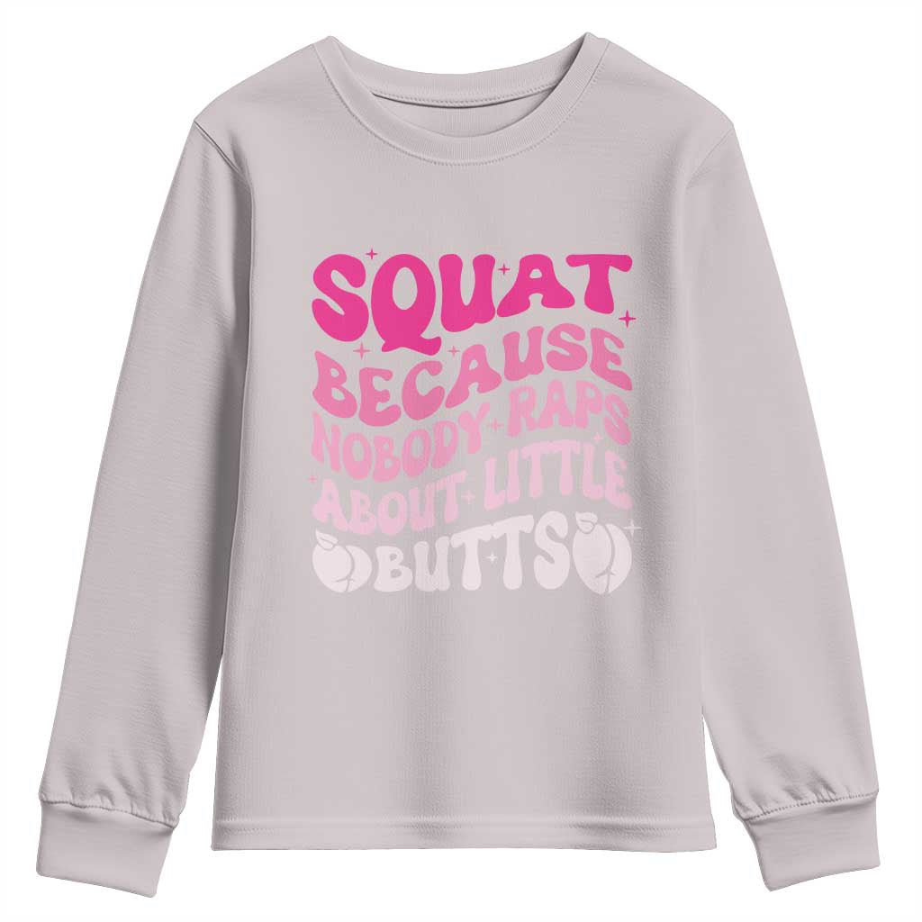 Funny Workout Hip Hop Lover Youth Sweatshirt Squat Because Nobody Raps About Little Butts Gymer Rapper TS09 Ice Gray Print Your Wear