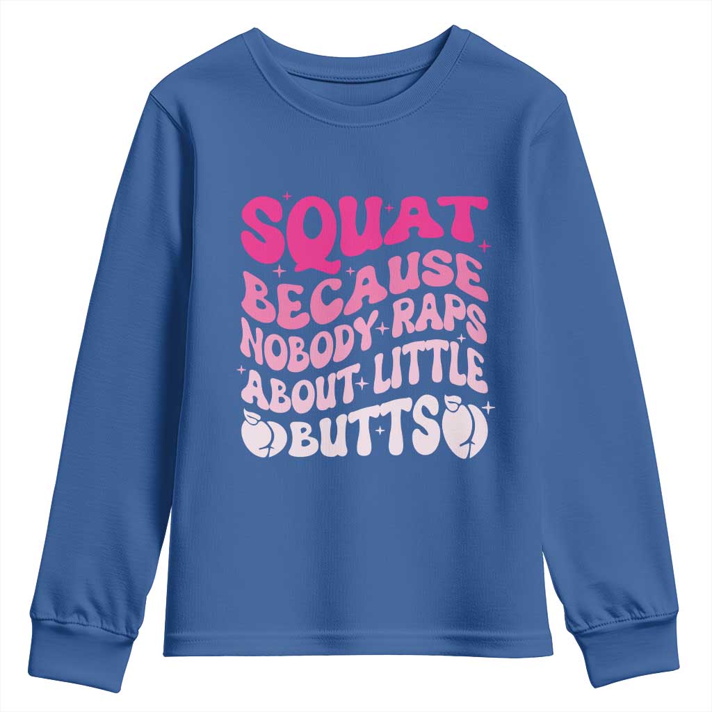Funny Workout Hip Hop Lover Youth Sweatshirt Squat Because Nobody Raps About Little Butts Gymer Rapper TS09 Royal Blue Print Your Wear