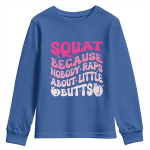 Funny Workout Hip Hop Lover Youth Sweatshirt Squat Because Nobody Raps About Little Butts Gymer Rapper TS09 Royal Blue Print Your Wear