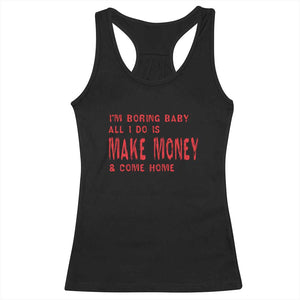 Funny I'm Boring Baby All I Do Is Make Money And Come Home Racerback Tank Top TS09 Black Print Your Wear