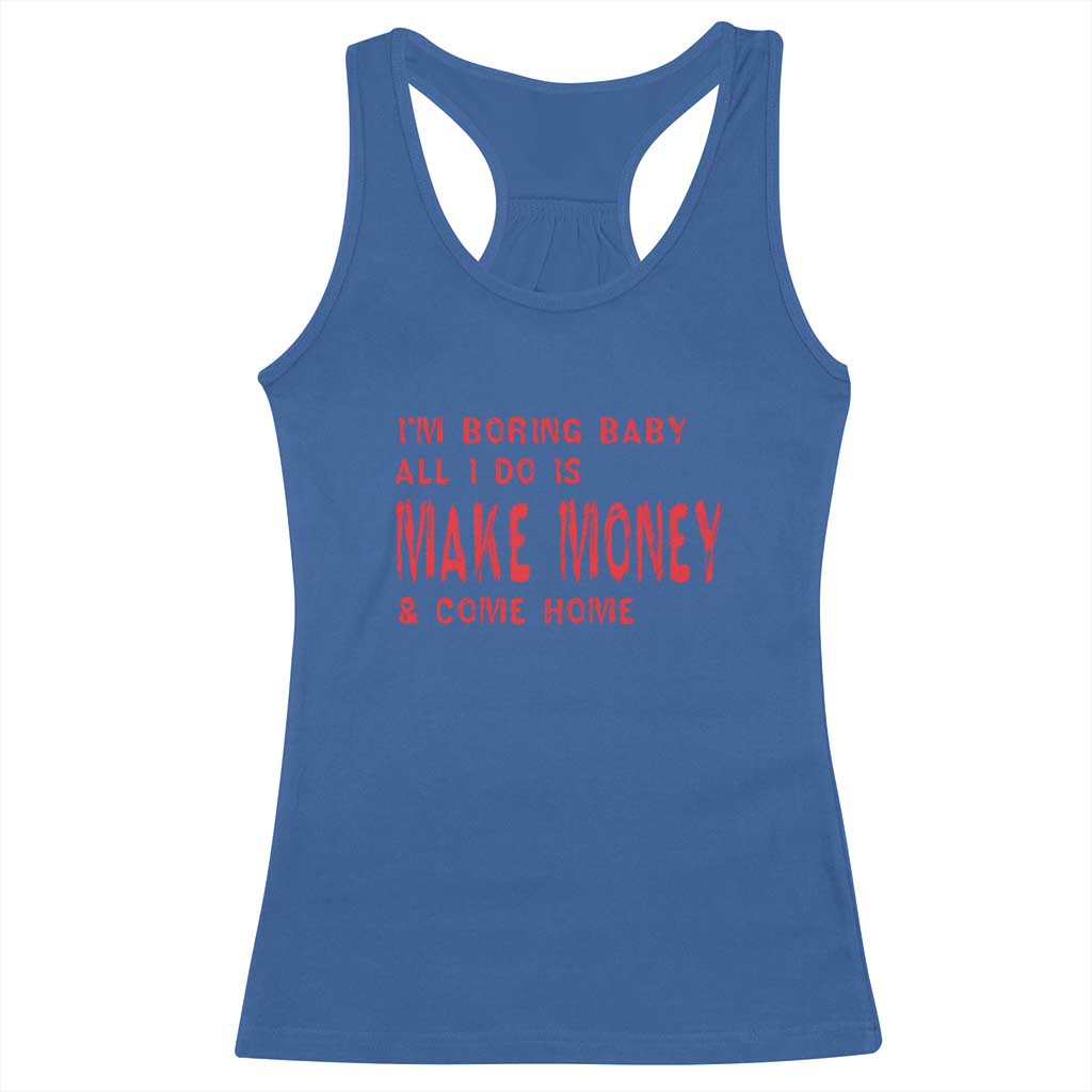 Funny I'm Boring Baby All I Do Is Make Money And Come Home Racerback Tank Top TS09 Royal Blue Print Your Wear