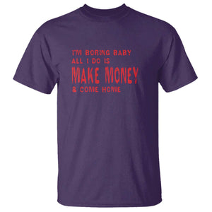 Funny I'm Boring Baby All I Do Is Make Money And Come Home T Shirt TS09 Purple Print Your Wear