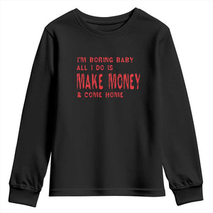 Funny I'm Boring Baby All I Do Is Make Money And Come Home Youth Sweatshirt TS09 Black Print Your Wear