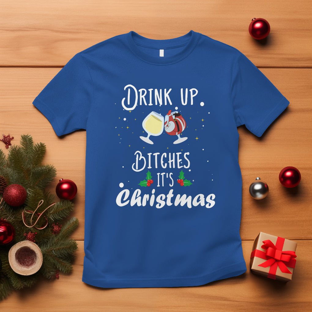 Drink Up Bitches It's Christmas Adult Humor Xmas Wine T Shirt TS09 Royal Blue Printyourwear