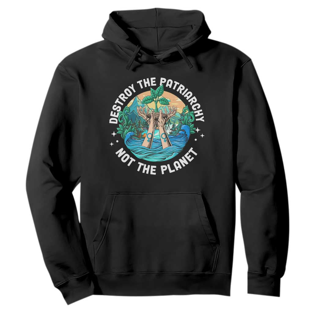 Destroy The Patriarchy Not The Planet Smash Patriarchy Feminist Earth Day Hoodie TS09 Black Printyourwear