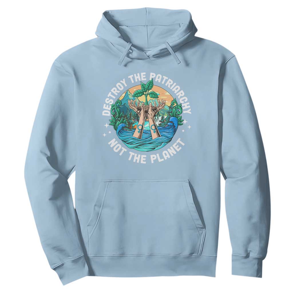 Destroy The Patriarchy Not The Planet Smash Patriarchy Feminist Earth Day Hoodie TS09 Light Blue Printyourwear