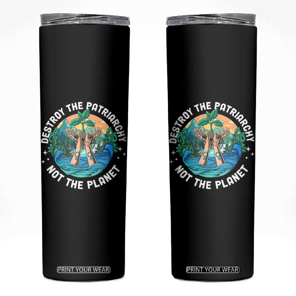 Destroy The Patriarchy Not The Planet Smash Patriarchy Feminist Earth Day Skinny Tumbler TS09 Black Print Your Wear