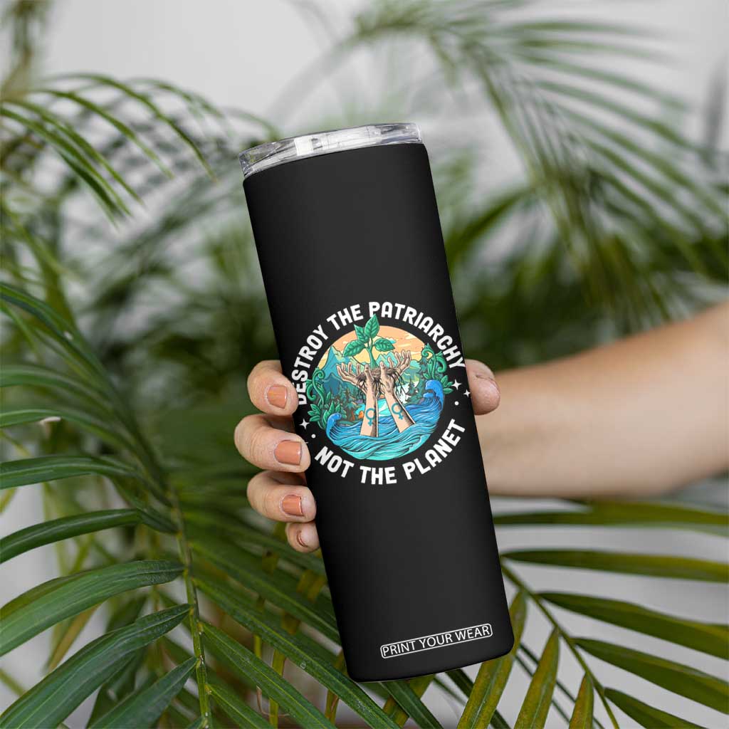 Destroy The Patriarchy Not The Planet Smash Patriarchy Feminist Earth Day Skinny Tumbler TS09 Print Your Wear
