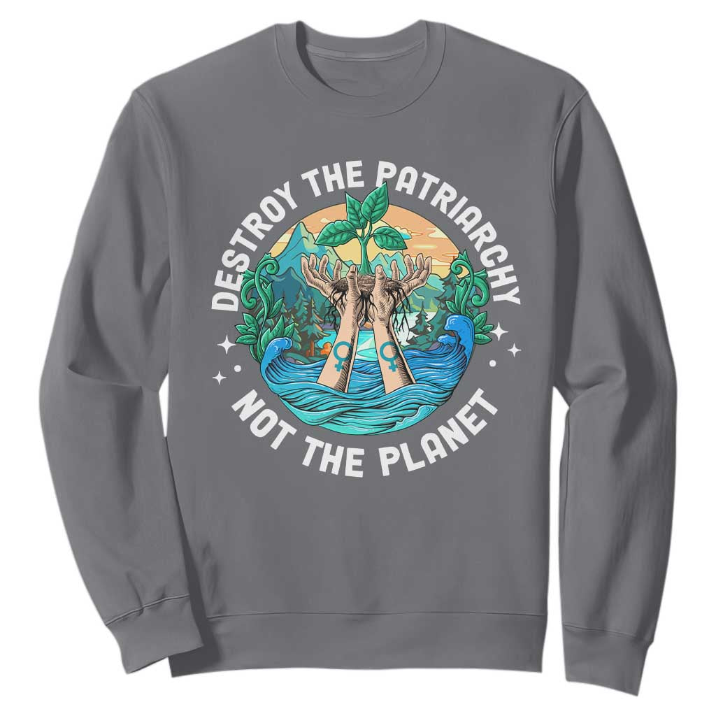 Destroy The Patriarchy Not The Planet Smash Patriarchy Feminist Earth Day Sweatshirt TS09 Charcoal Printyourwear