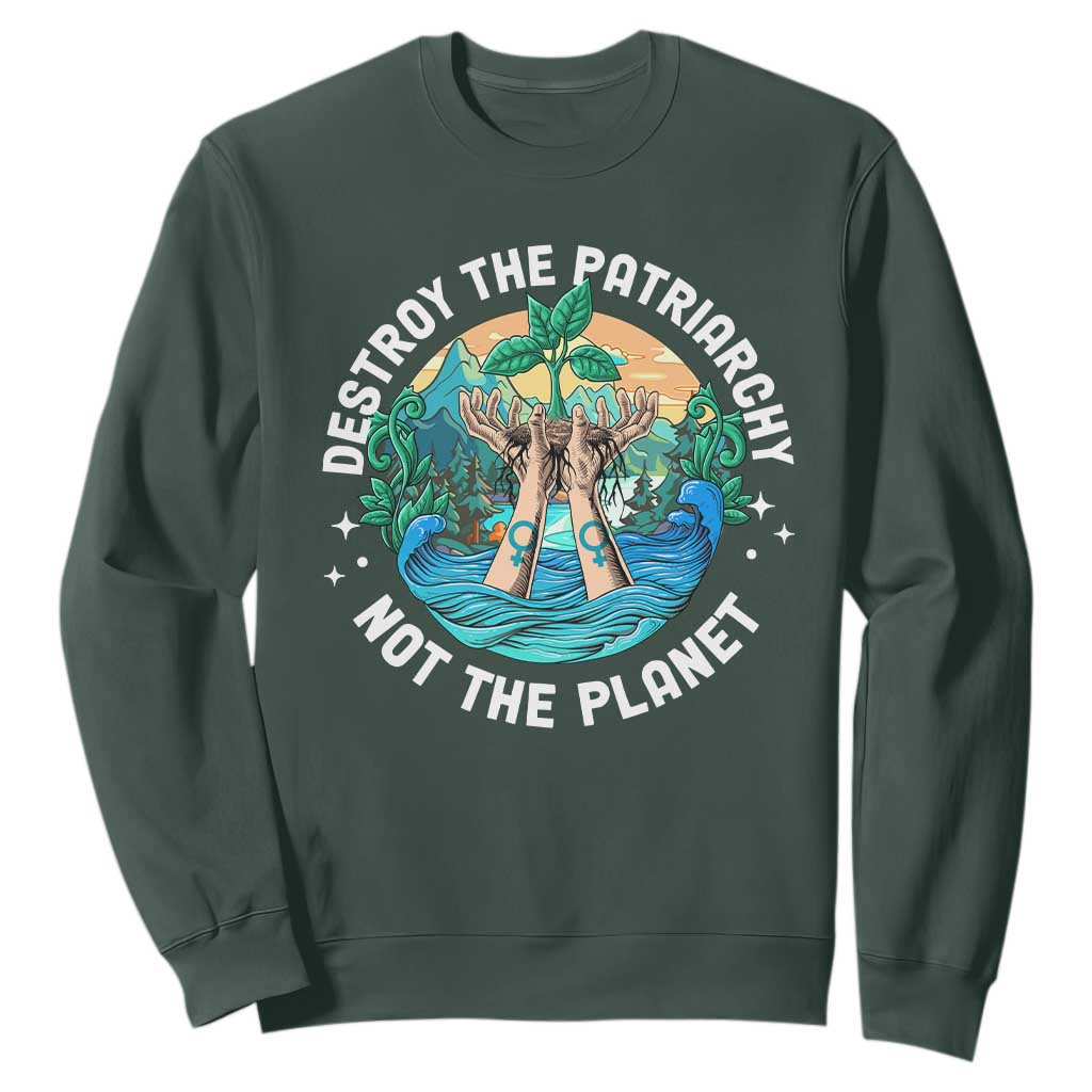 Destroy The Patriarchy Not The Planet Smash Patriarchy Feminist Earth Day Sweatshirt TS09 Dark Forest Green Printyourwear