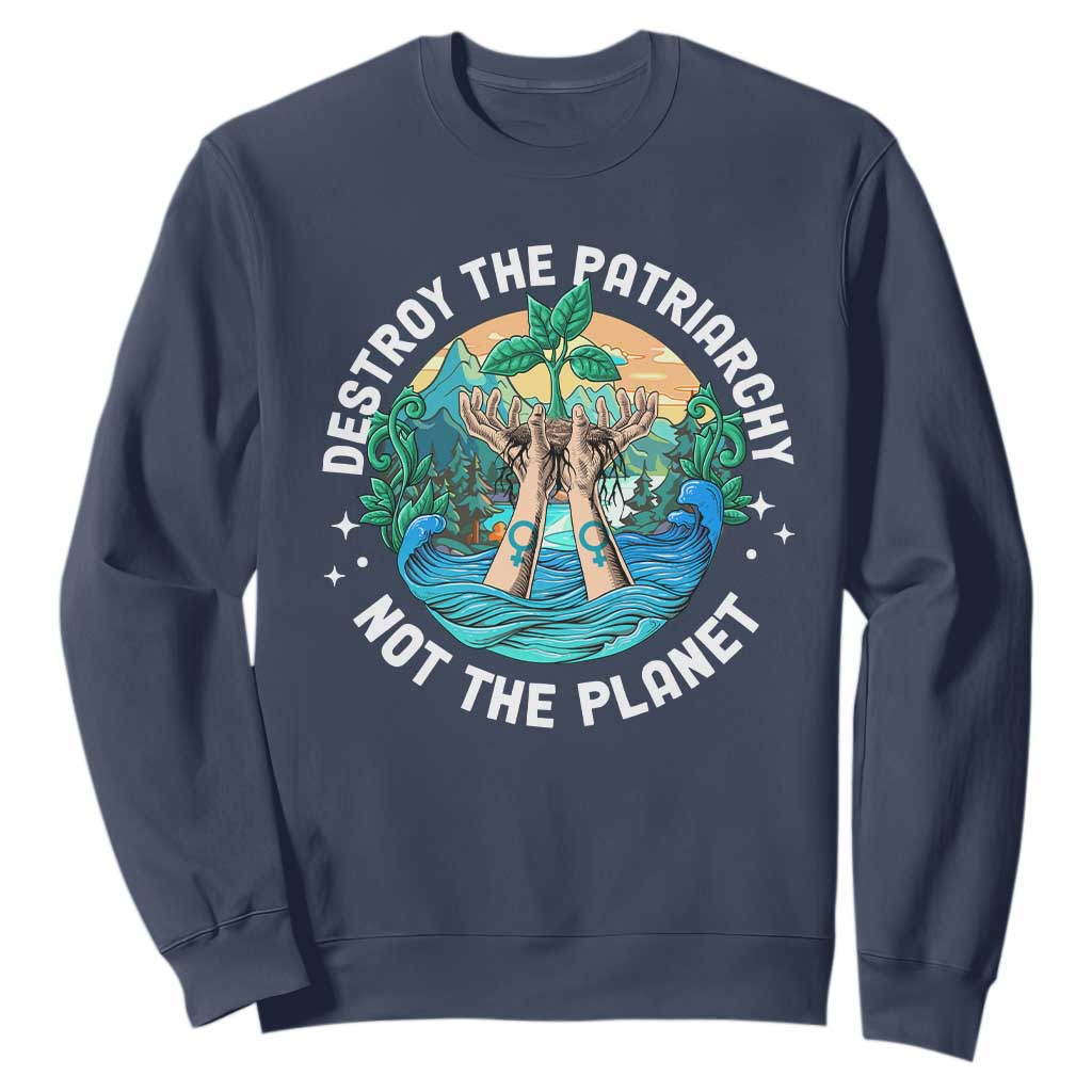 Destroy The Patriarchy Not The Planet Smash Patriarchy Feminist Earth Day Sweatshirt TS09 Navy Printyourwear