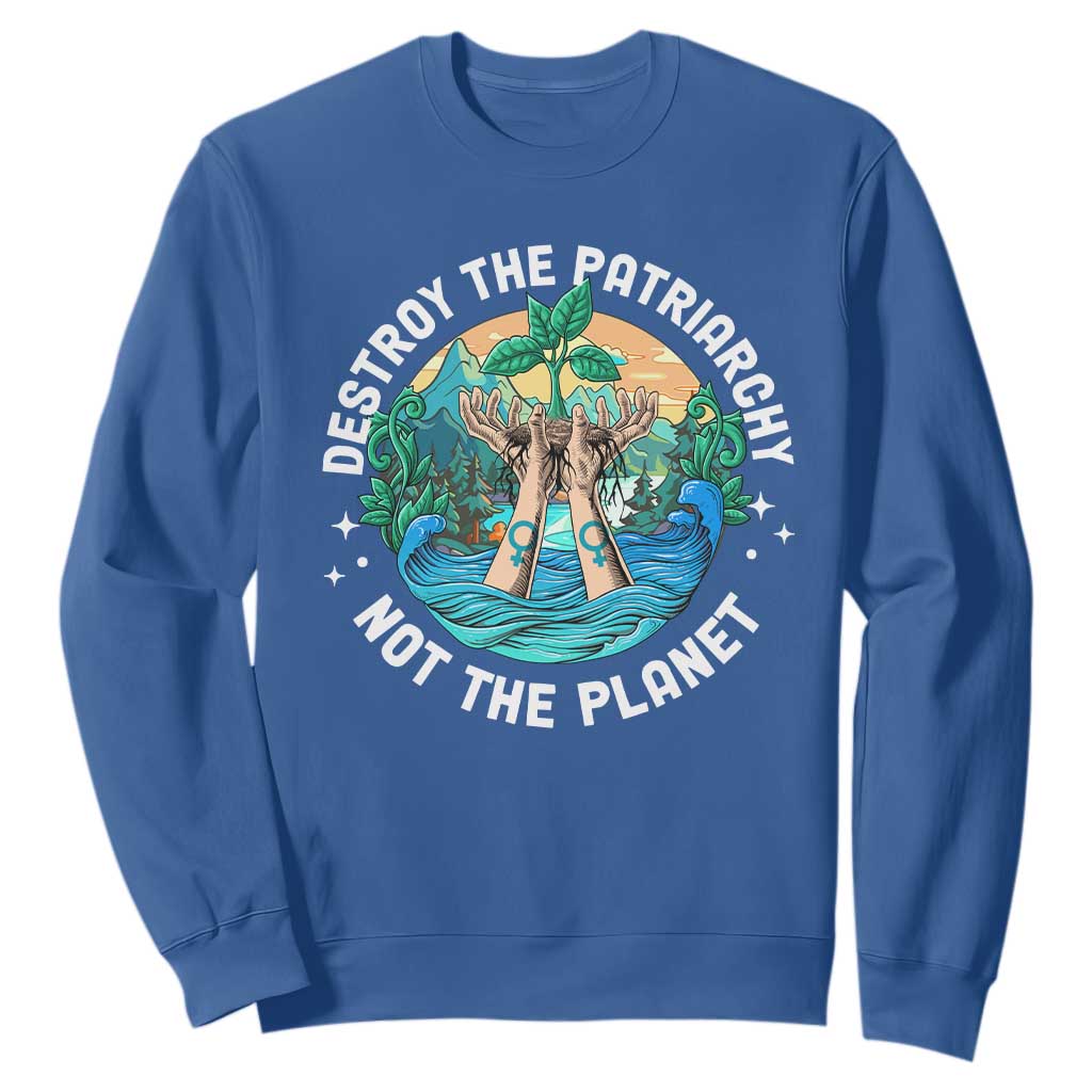 Destroy The Patriarchy Not The Planet Smash Patriarchy Feminist Earth Day Sweatshirt TS09 Royal Blue Printyourwear