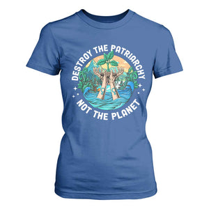 Destroy The Patriarchy Not The Planet Smash Patriarchy Feminist Earth Day T Shirt For Women TS09 Royal Blue Printyourwear