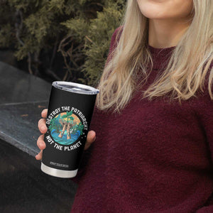 Destroy The Patriarchy Not The Planet Smash Patriarchy Feminist Earth Day Tumbler Cup TS09 Print Your Wear