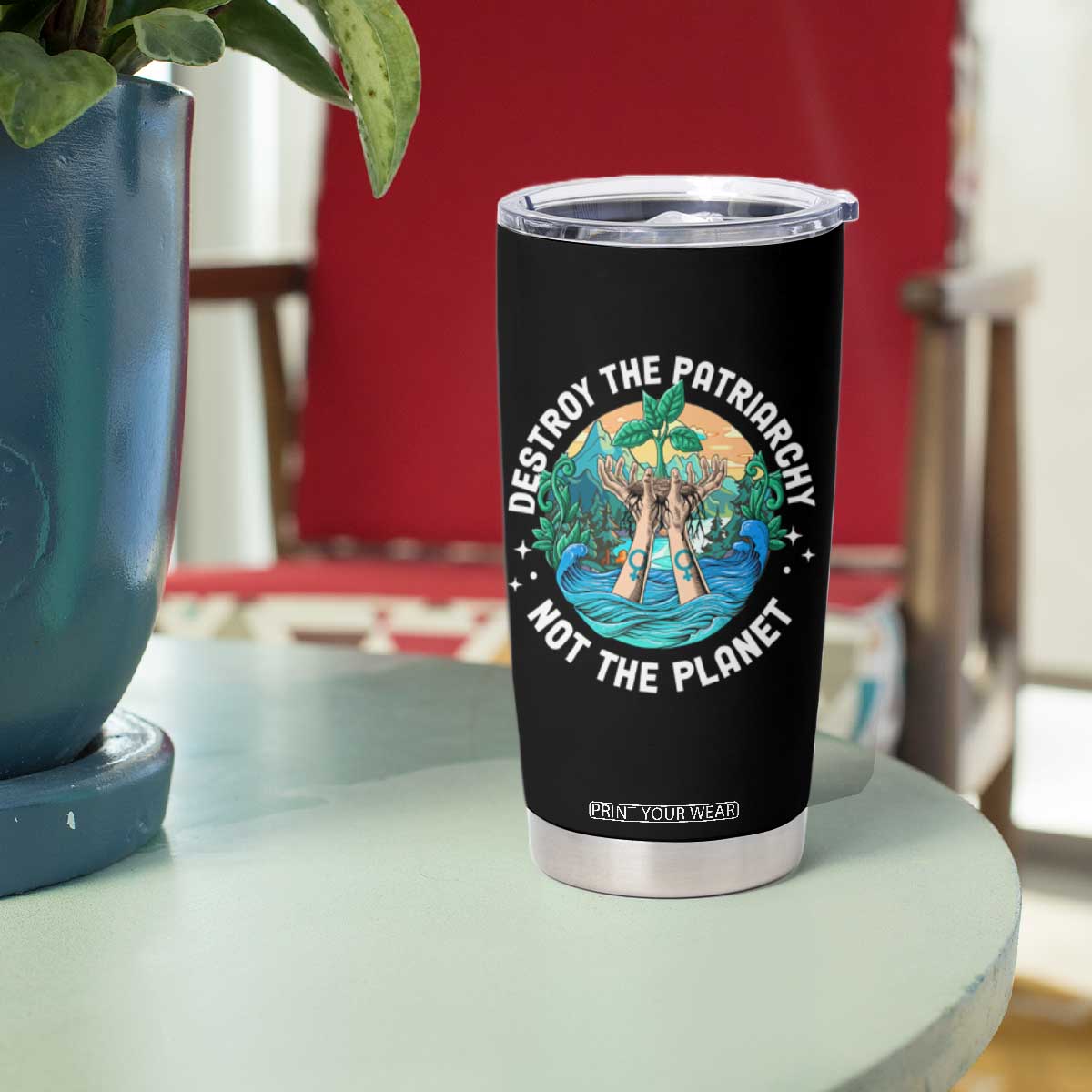 Destroy The Patriarchy Not The Planet Smash Patriarchy Feminist Earth Day Tumbler Cup TS09 Print Your Wear