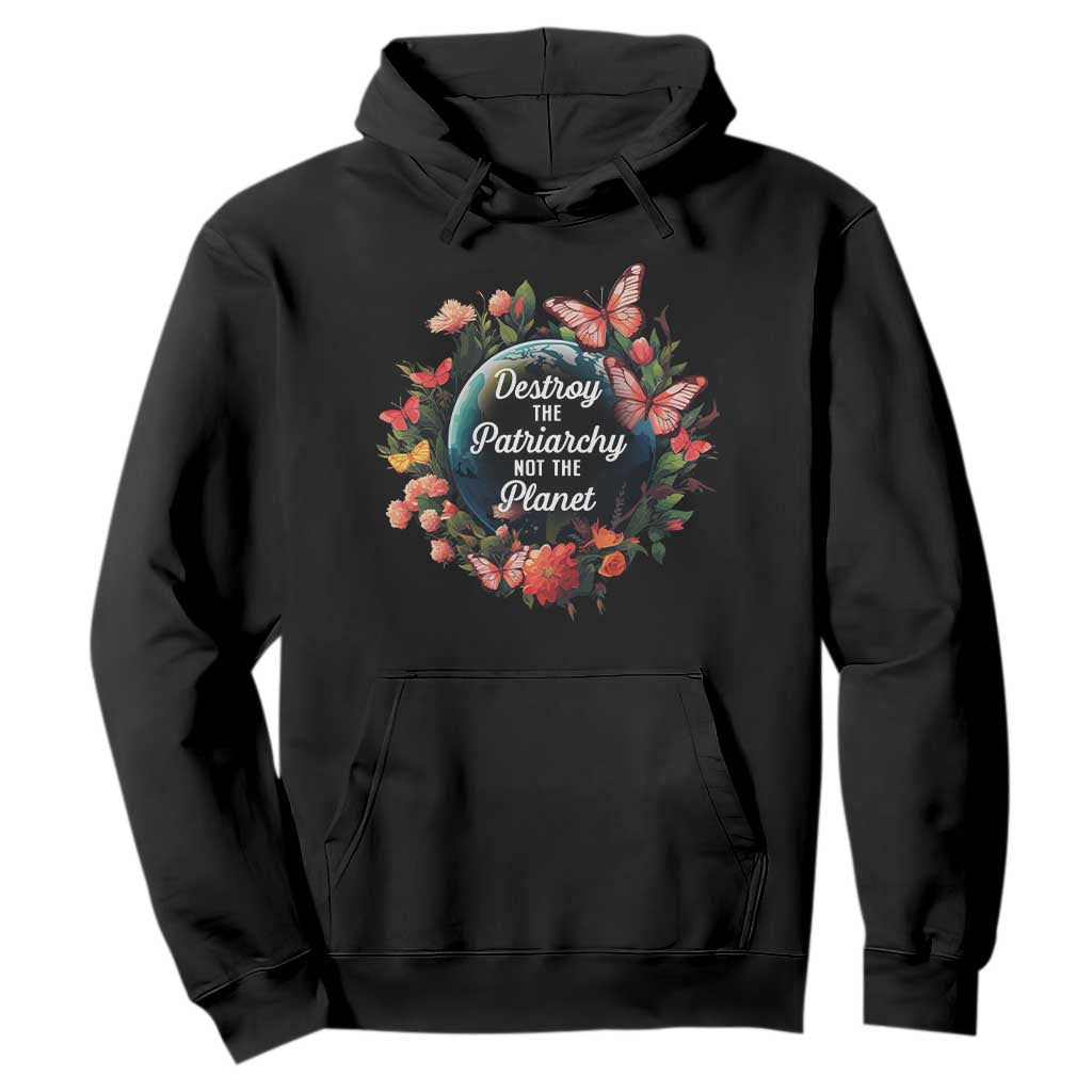 Feminist Hoodie Destroy The Patriarchy Not The Planet Smash Patriarchy Earth Day TS09 Black Printyourwear