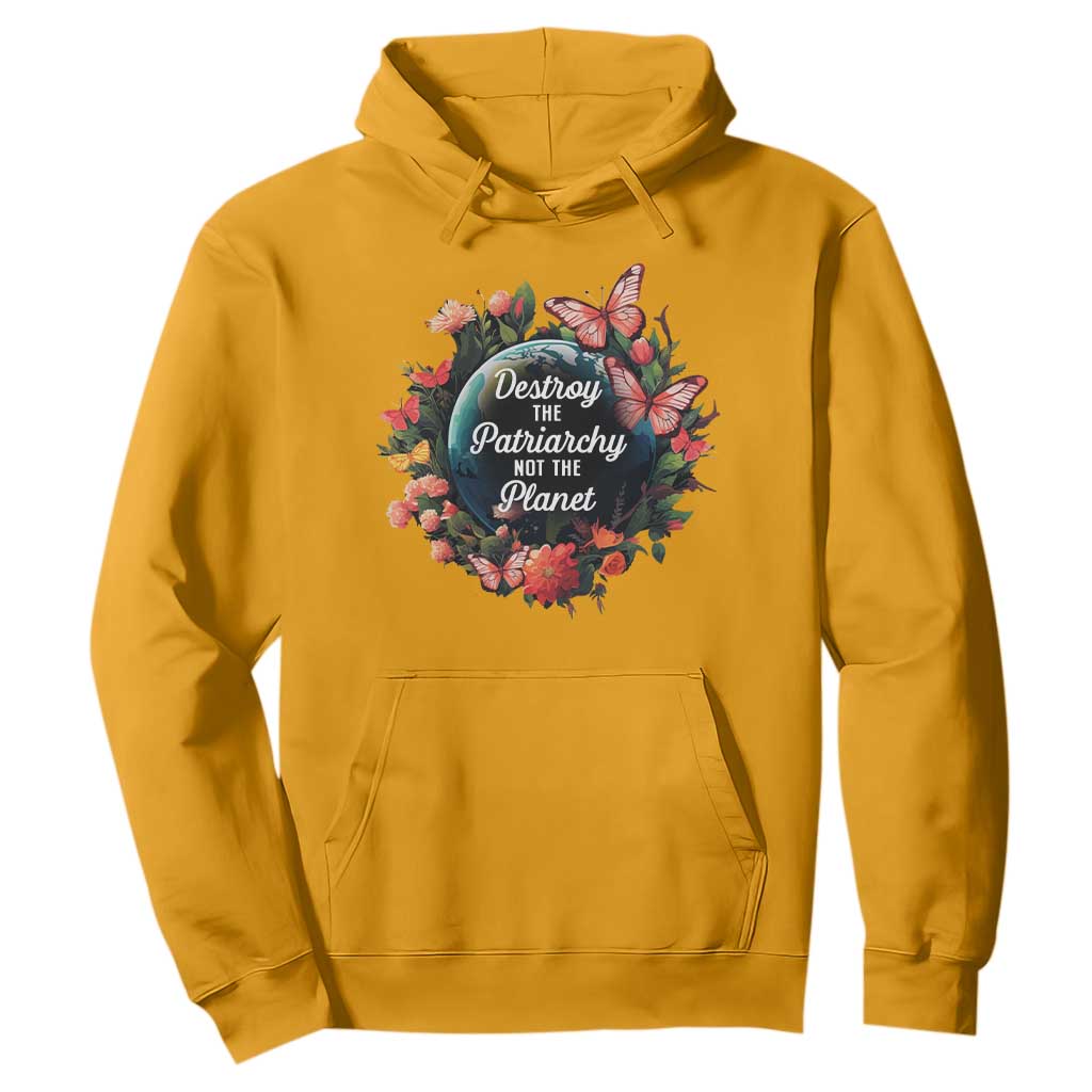 Feminist Hoodie Destroy The Patriarchy Not The Planet Smash Patriarchy Earth Day TS09 Gold Printyourwear