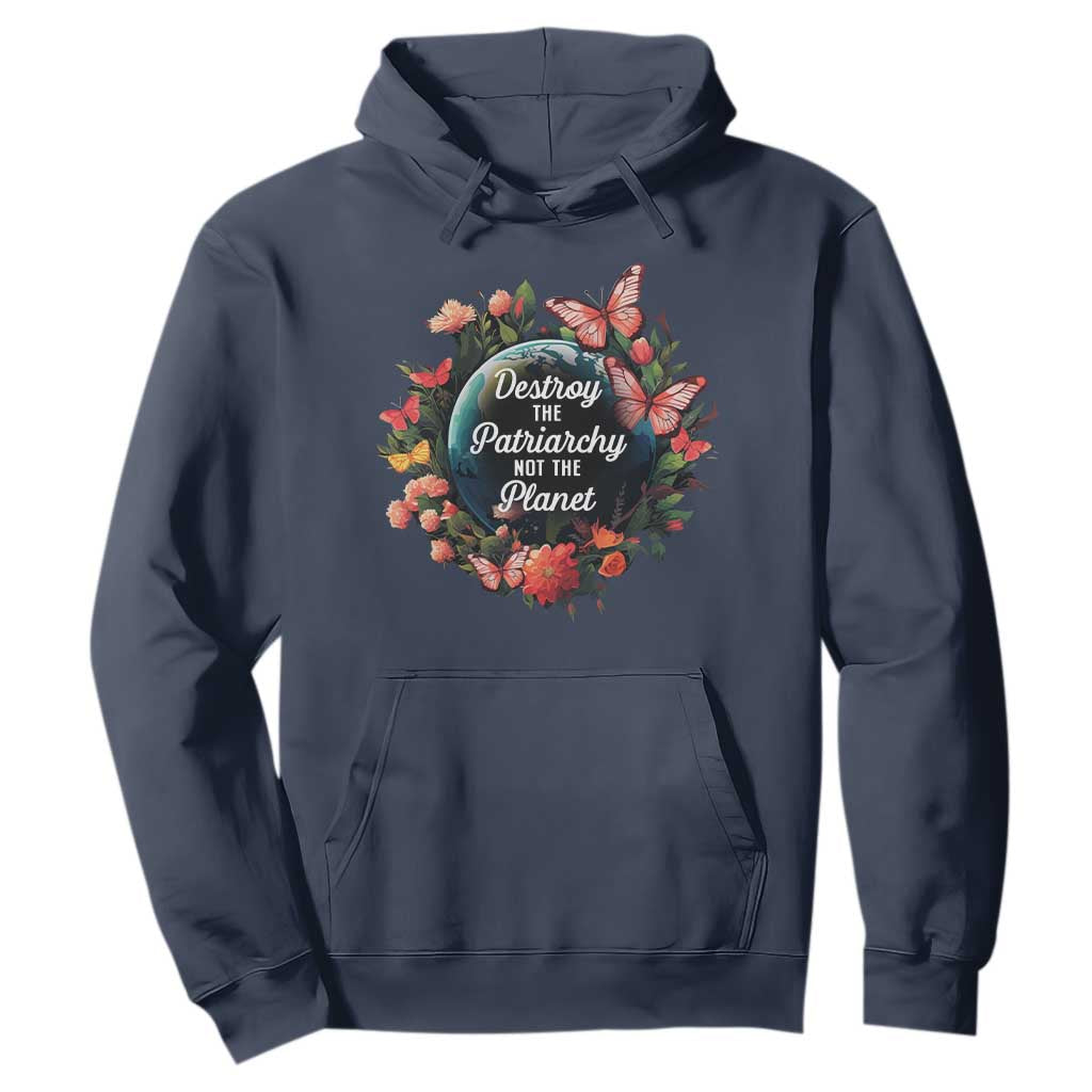 Feminist Hoodie Destroy The Patriarchy Not The Planet Smash Patriarchy Earth Day TS09 Navy Printyourwear