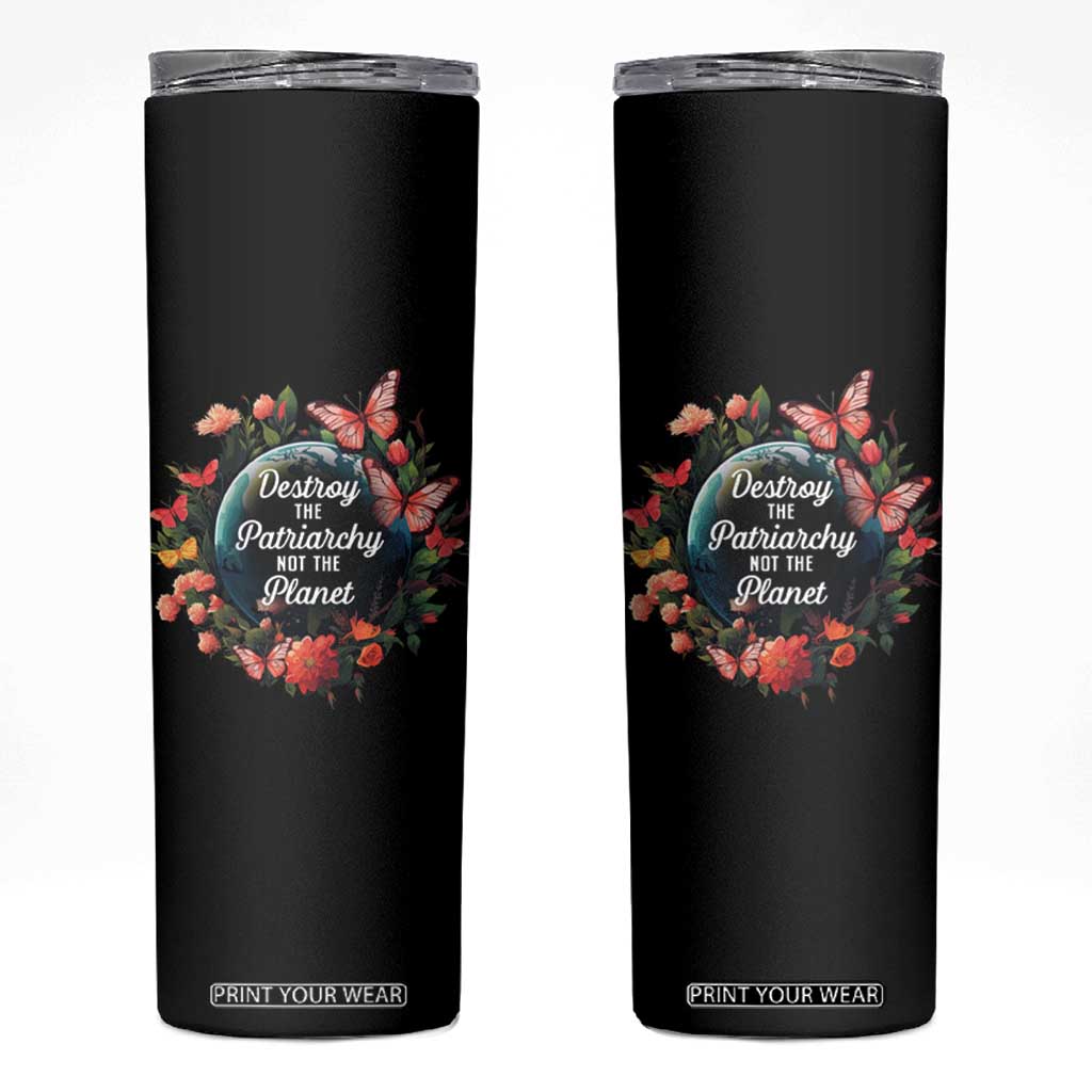 Feminist Skinny Tumbler Destroy The Patriarchy Not The Planet Smash Patriarchy Earth Day TS09 Black Print Your Wear