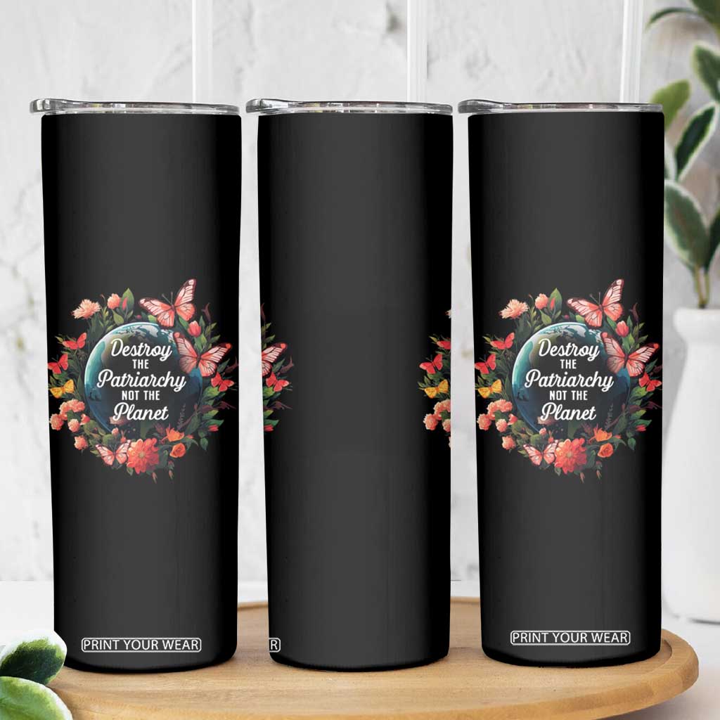 Feminist Skinny Tumbler Destroy The Patriarchy Not The Planet Smash Patriarchy Earth Day TS09 Print Your Wear
