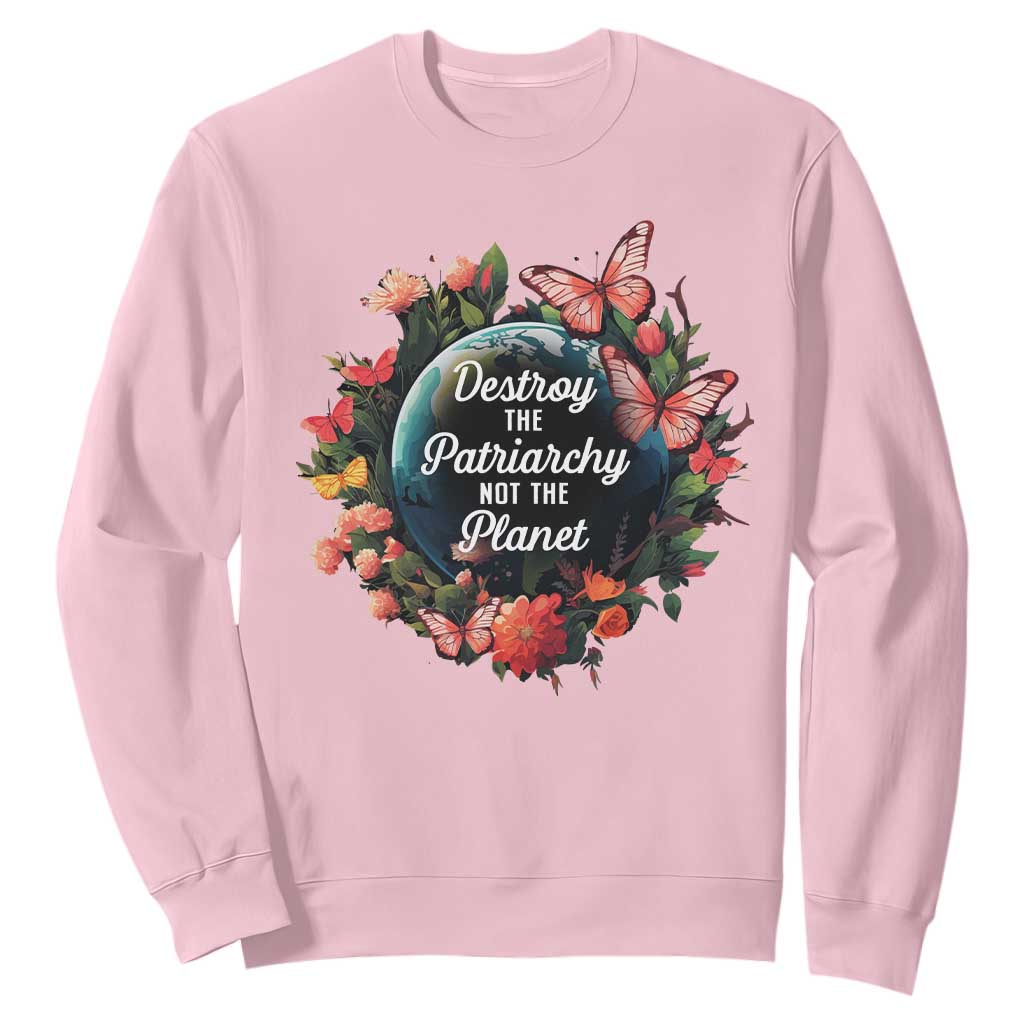 Feminist Sweatshirt Destroy The Patriarchy Not The Planet Smash Patriarchy Earth Day TS09 Light Pink Printyourwear