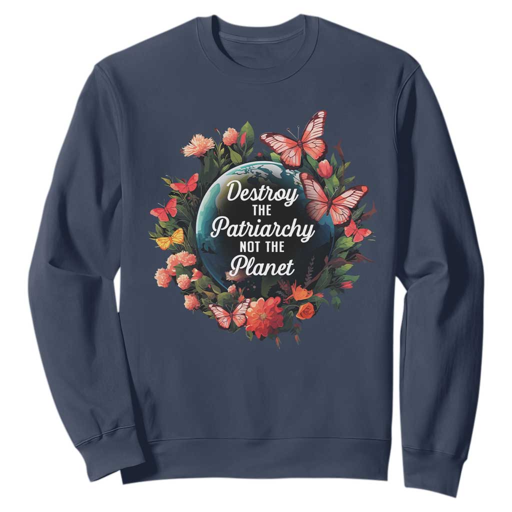 Feminist Sweatshirt Destroy The Patriarchy Not The Planet Smash Patriarchy Earth Day TS09 Navy Printyourwear