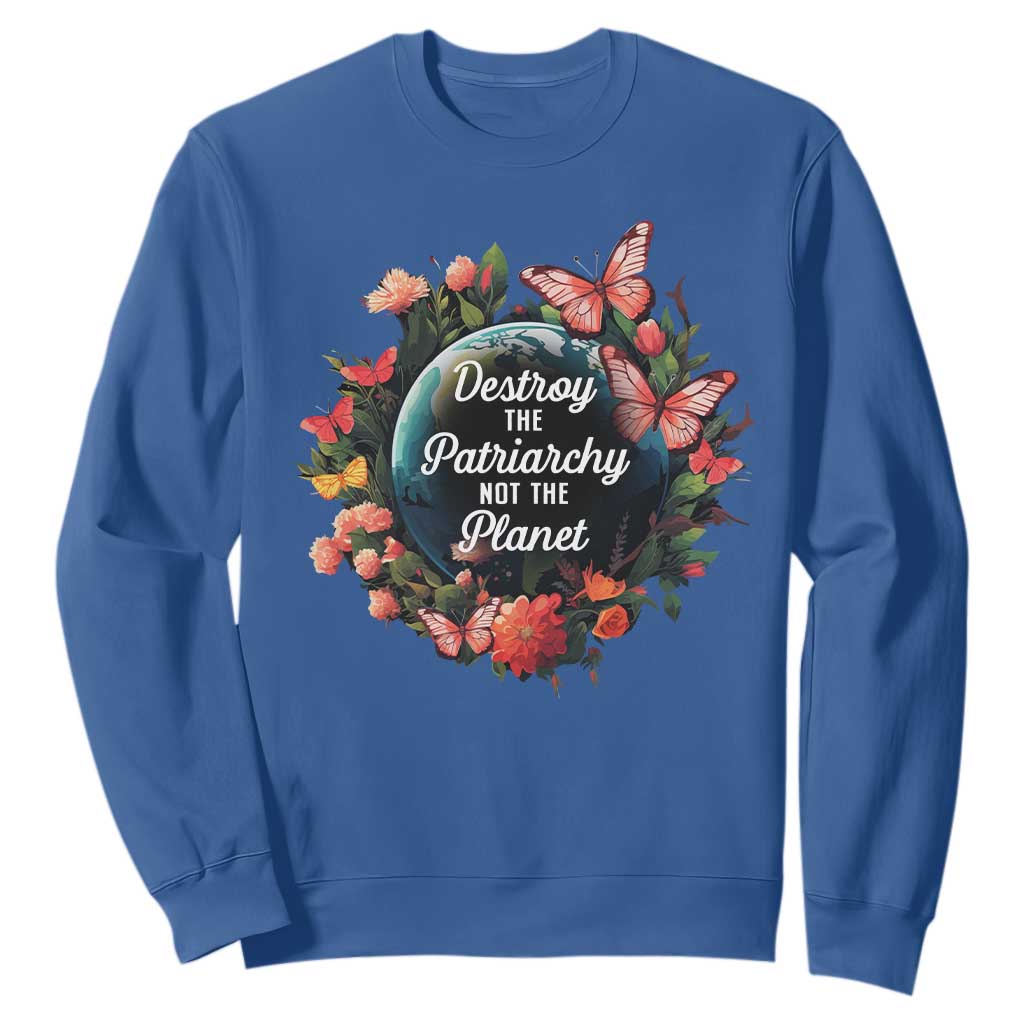 Feminist Sweatshirt Destroy The Patriarchy Not The Planet Smash Patriarchy Earth Day TS09 Royal Blue Printyourwear