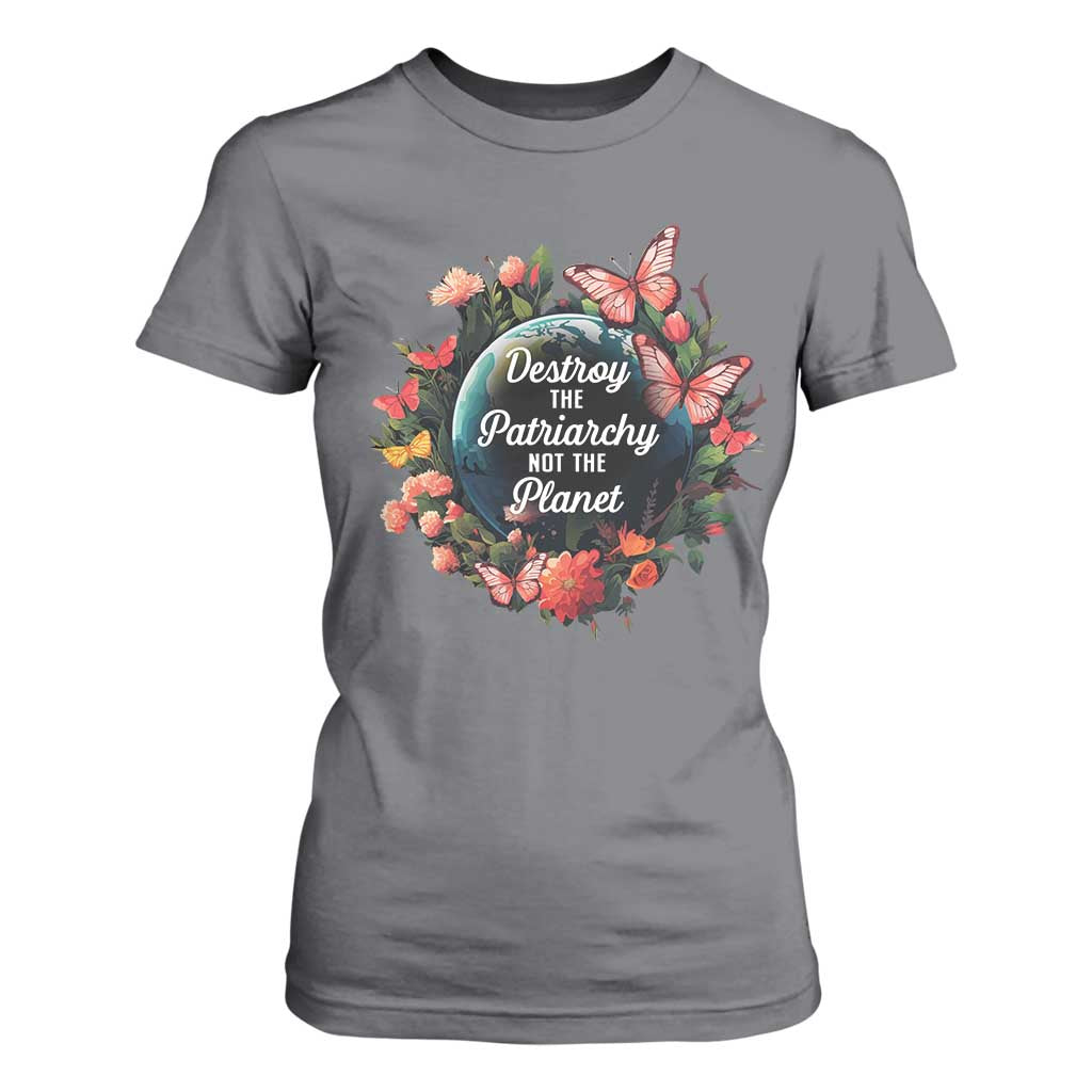 Feminist T Shirt For Women Destroy The Patriarchy Not The Planet Smash Patriarchy Earth Day TS09 Charcoal Printyourwear
