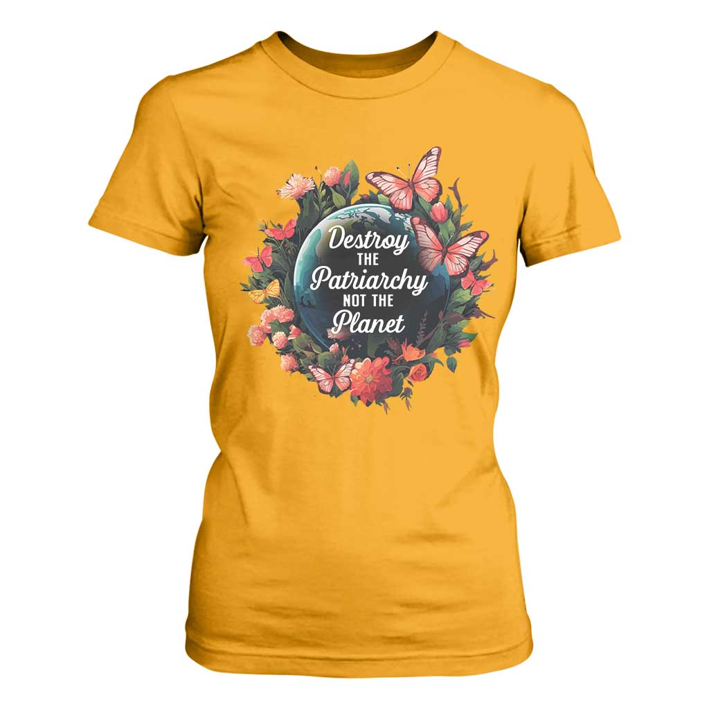 Feminist T Shirt For Women Destroy The Patriarchy Not The Planet Smash Patriarchy Earth Day TS09 Gold Printyourwear
