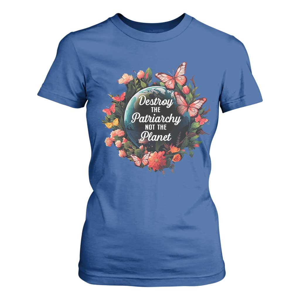 Feminist T Shirt For Women Destroy The Patriarchy Not The Planet Smash Patriarchy Earth Day TS09 Royal Blue Printyourwear