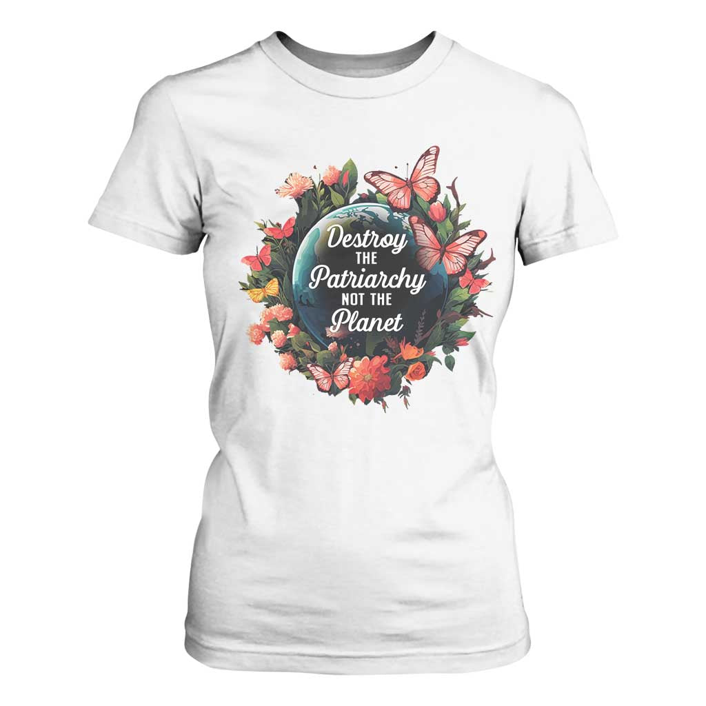 Feminist T Shirt For Women Destroy The Patriarchy Not The Planet Smash Patriarchy Earth Day TS09 White Printyourwear