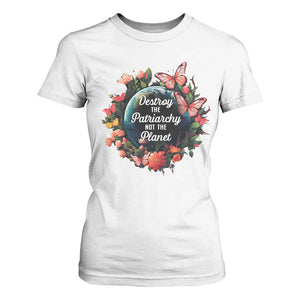 Feminist T Shirt For Women Destroy The Patriarchy Not The Planet Smash Patriarchy Earth Day TS09 White Printyourwear