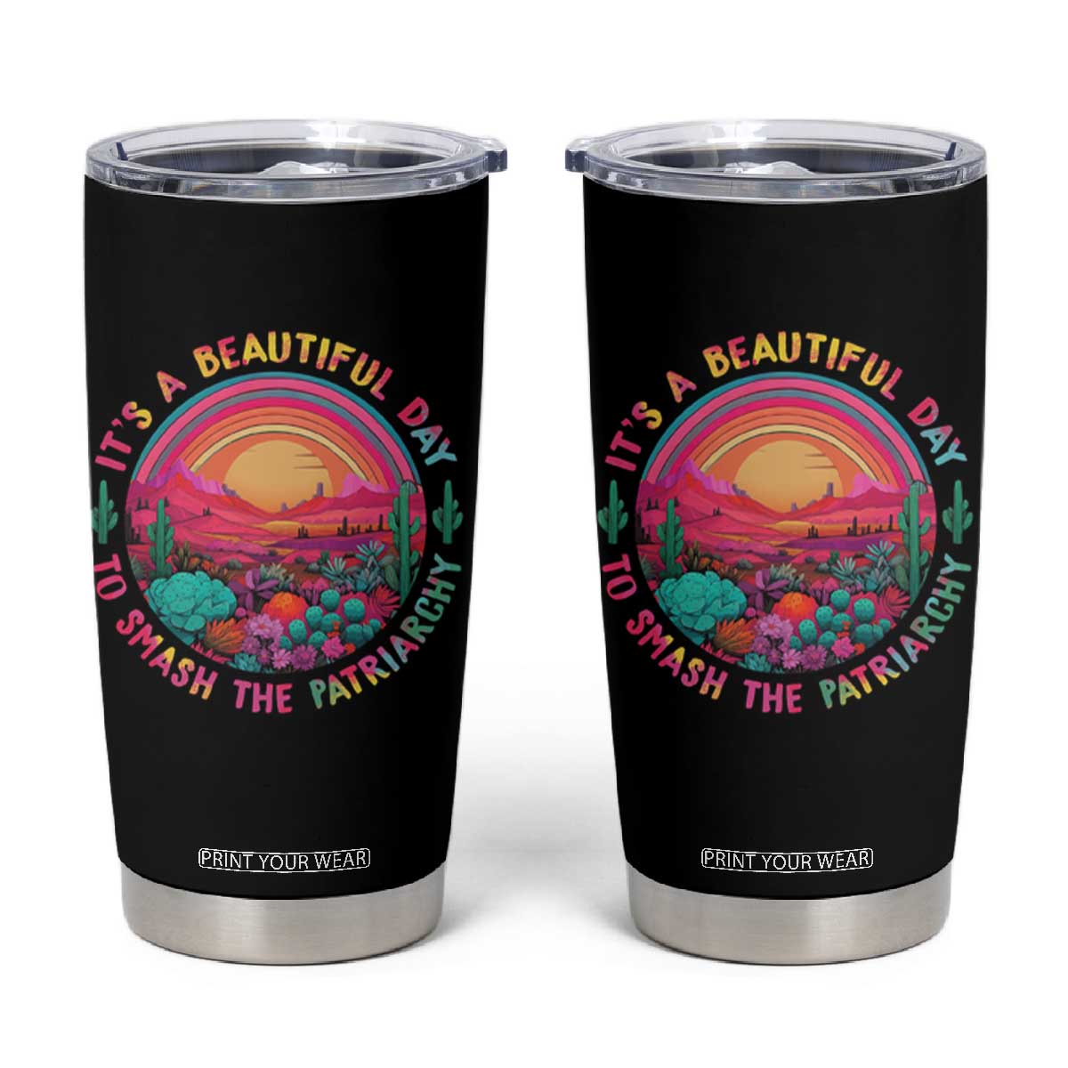 Feminist Tumbler Cup It's A Beautiful Day To Smash The Patriarchy Rainbow TS09 Black Print Your Wear