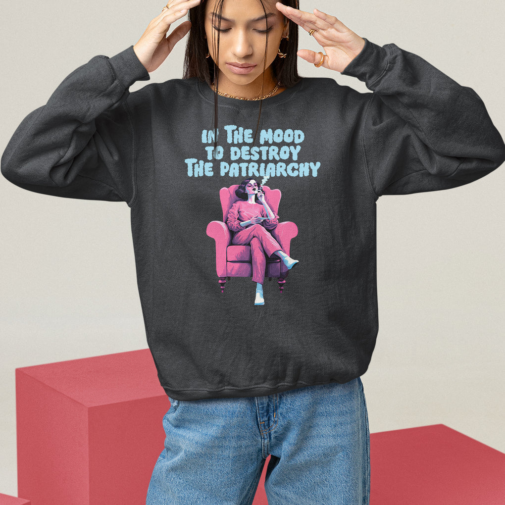 Feminist Sweatshirt In A Mood To Destroy The Patriarchy Cool Women Smoking TS09 Black Printyourwear
