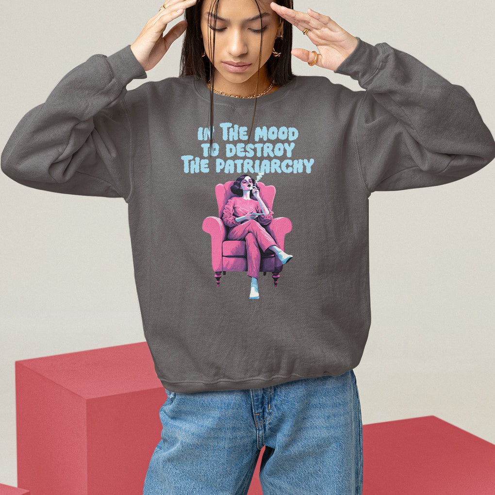 Feminist Sweatshirt In A Mood To Destroy The Patriarchy Cool Women Smoking TS09 Dark Chocolate Printyourwear