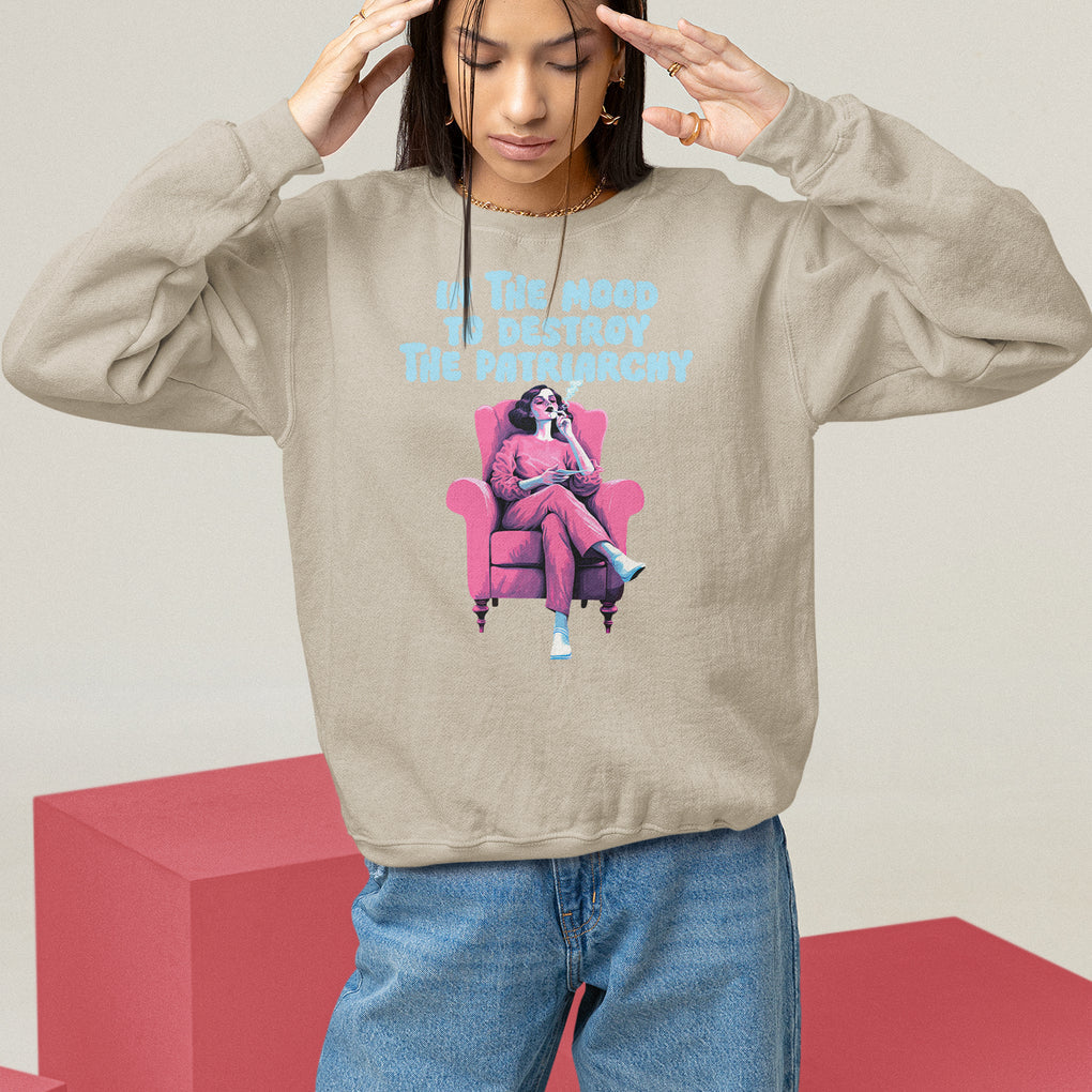 Feminist Sweatshirt In A Mood To Destroy The Patriarchy Cool Women Smoking TS09 Sand Printyourwear