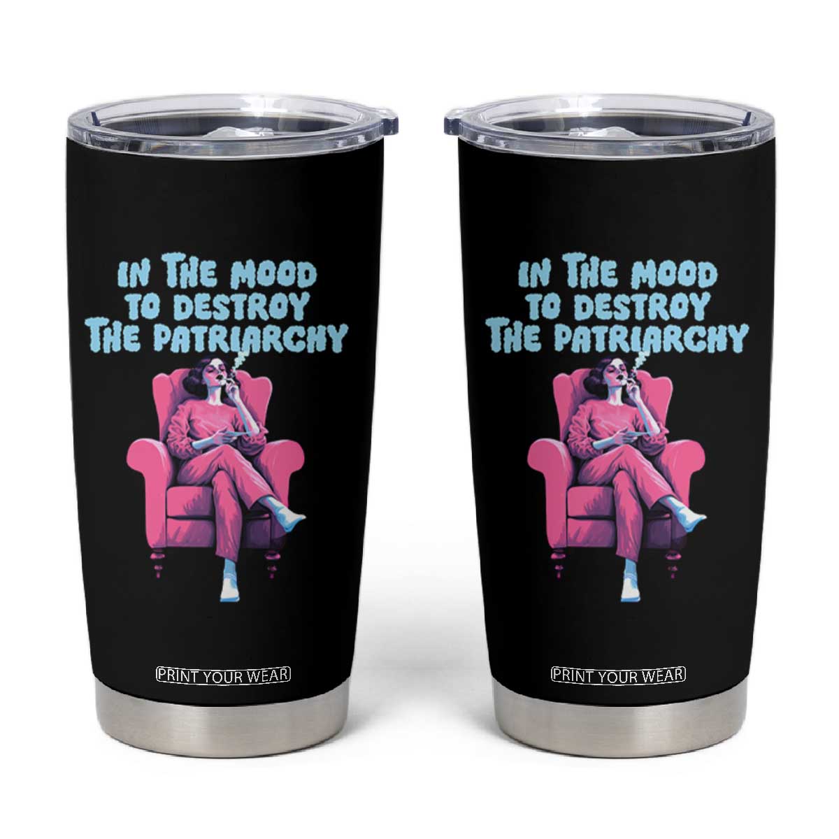 Feminist Tumbler Cup In A Mood To Destroy The Patriarchy Cool Women Smoking TS09 Black Print Your Wear