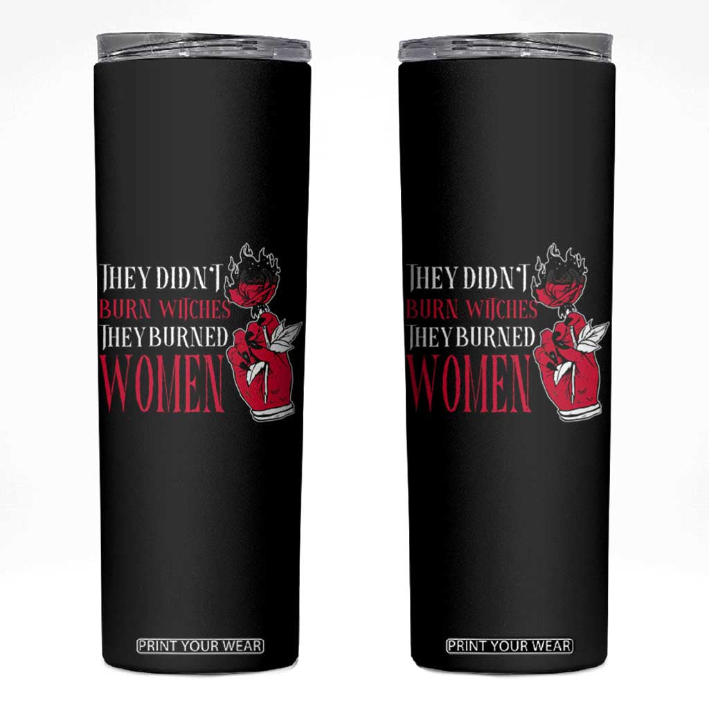 Feminist Witch Skinny Tumbler They Didn't Burn Witches They Burned Women Roses TS09 Black Print Your Wear