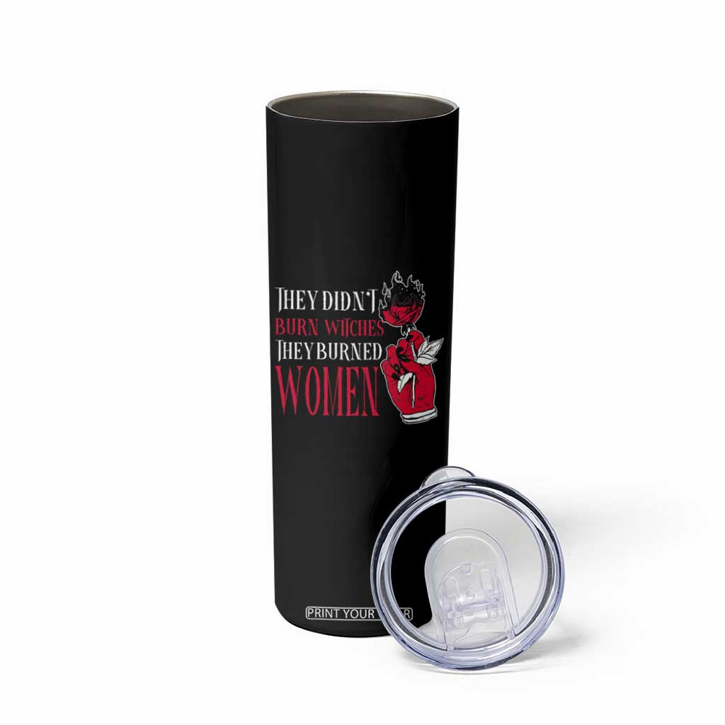 Feminist Witch Skinny Tumbler They Didn't Burn Witches They Burned Women Roses TS09 Print Your Wear