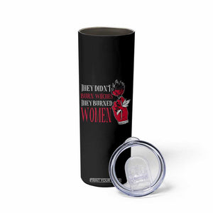 Feminist Witch Skinny Tumbler They Didn't Burn Witches They Burned Women Roses TS09 Print Your Wear