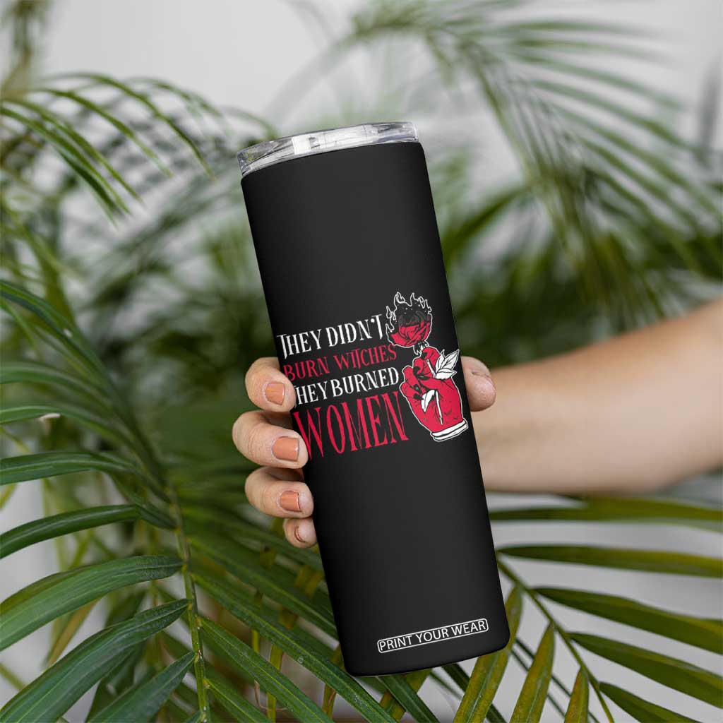 Feminist Witch Skinny Tumbler They Didn't Burn Witches They Burned Women Roses TS09 Print Your Wear