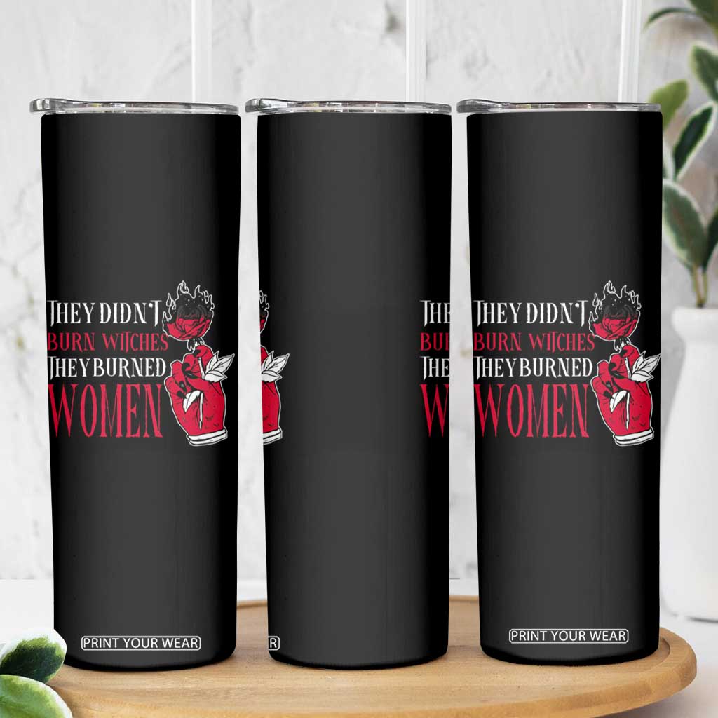 Feminist Witch Skinny Tumbler They Didn't Burn Witches They Burned Women Roses TS09 Print Your Wear