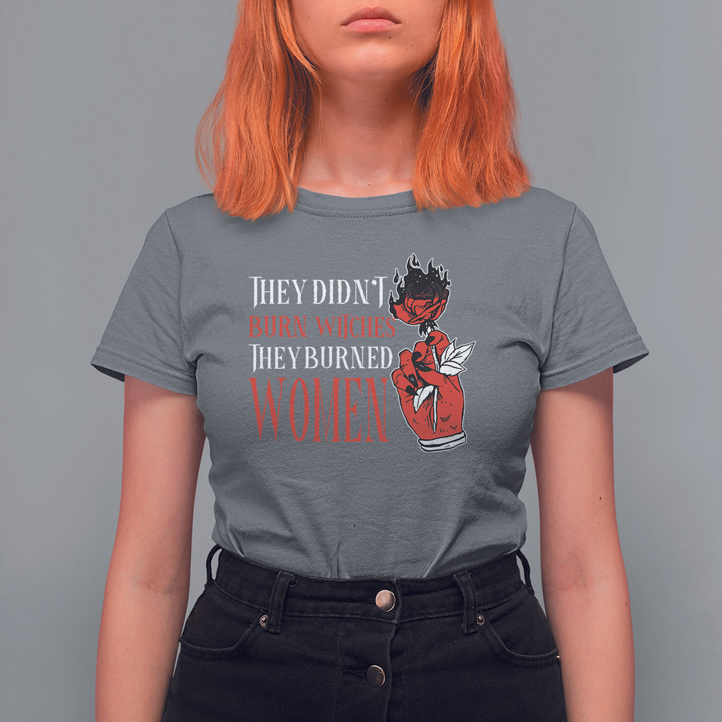 Feminist Witch T Shirt For Women They Didn't Burn Witches They Burned Women Rose TS09 Charcoal Printyourwear