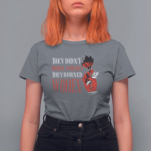 Feminist Witch T Shirt For Women They Didn't Burn Witches They Burned Women Rose TS09 Charcoal Printyourwear