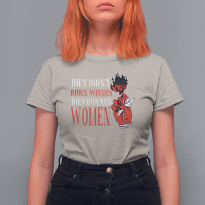 Feminist Witch T Shirt For Women They Didn't Burn Witches They Burned Women Rose TS09 Sand Printyourwear
